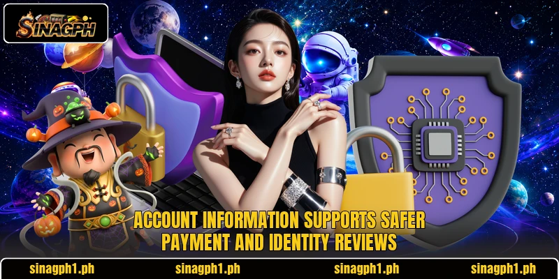 Account information supports safer payment and identity reviews Account information supports safer payment and identity reviews