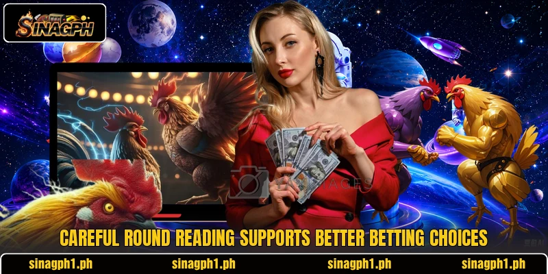 Careful round reading supports better betting choices