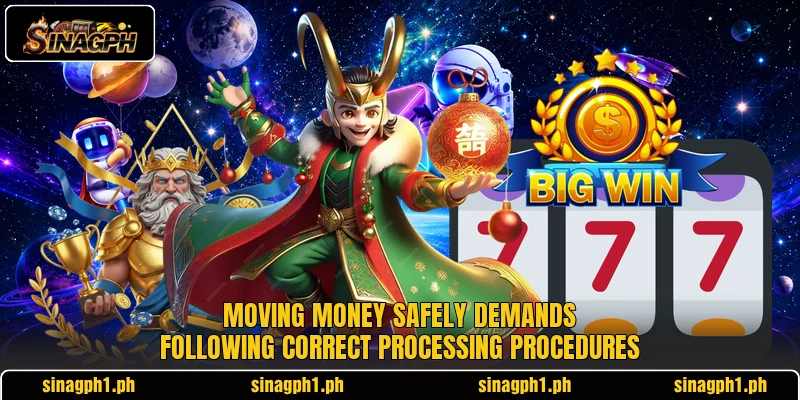 Moving money safely demands following correct processing procedures Moving money safely demands following correct processing procedures