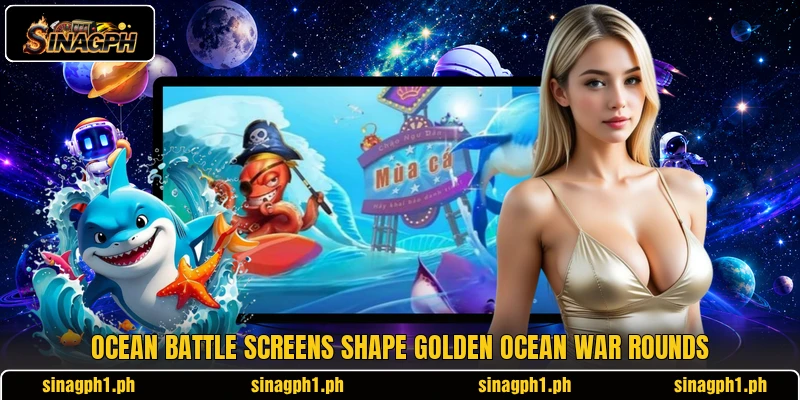 Ocean battle screens shape Golden Ocean War rounds Ocean battle screens shape Golden Ocean War rounds