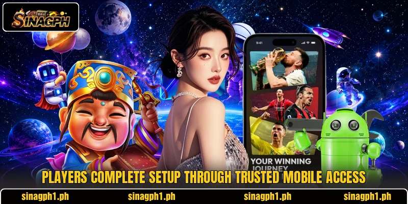 Players complete setup through trusted mobile access Players complete setup through trusted mobile access