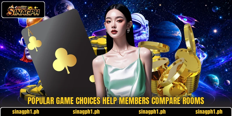 Popular game choices help members compare rooms Popular game choices help members compare rooms