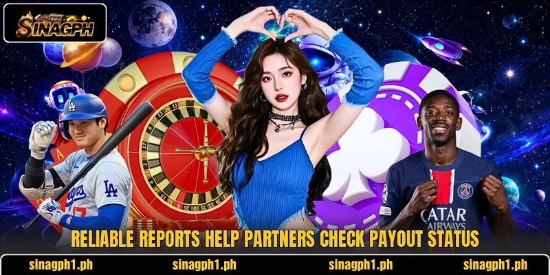 Reliable reports help partners check payout status Reliable reports help partners check payout status