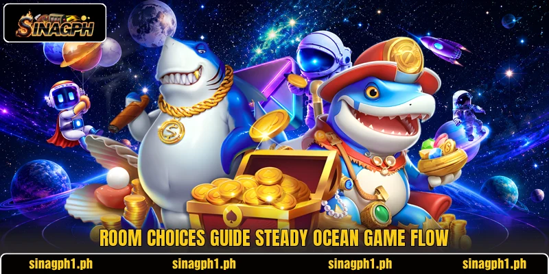 Room choices guide steady ocean game flow Room choices guide steady ocean game flow