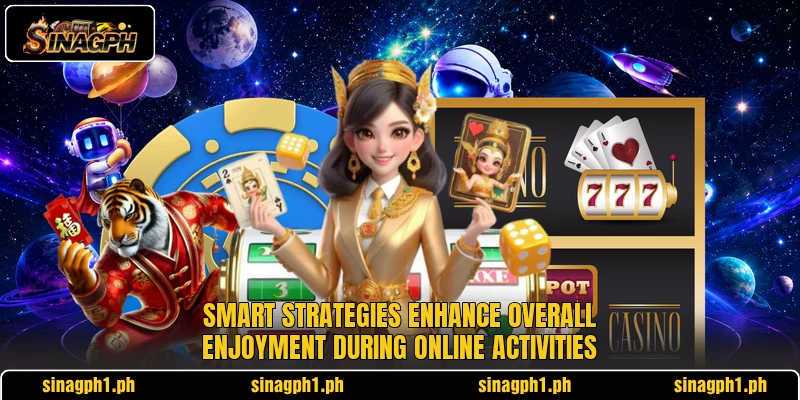 Smart strategies enhance overall enjoyment during online activities Smart strategies enhance overall enjoyment during online activities