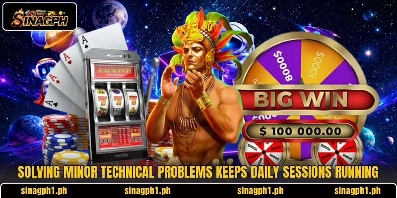 Solving minor technical problems keeps daily sessions running Solving minor technical problems keeps daily sessions running