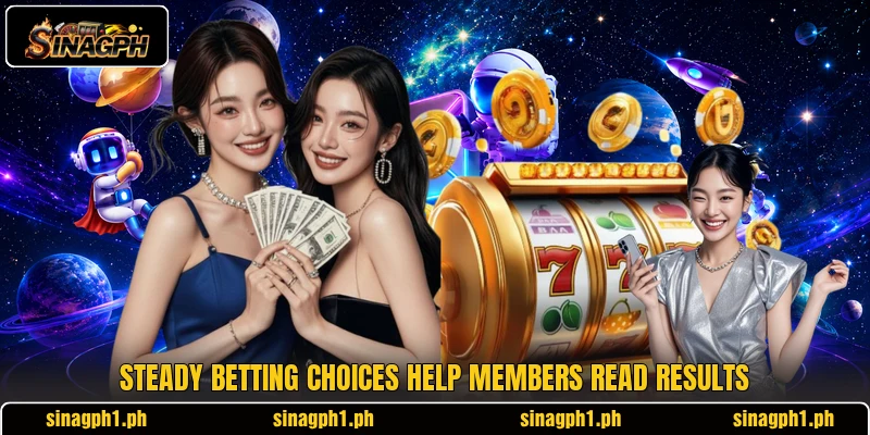 Steady betting choices help members read results
